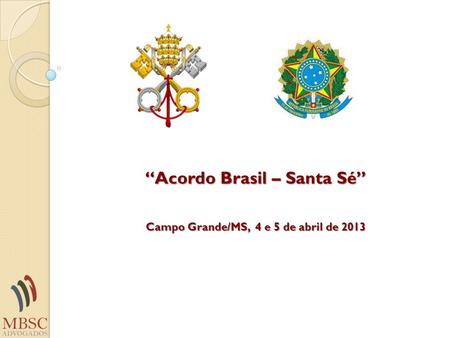 “Acordo Brasil – Santa Sé” Campo Grande/MS, 4 e 5 de abril de 2013