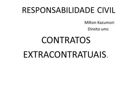 RESPONSABILIDADE CIVIL Milton Kazumori Direito umc