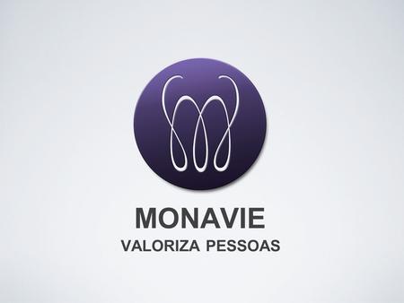 MONAVIE VALORIZA PESSOAS.