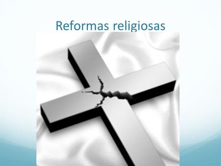 Reformas religiosas.