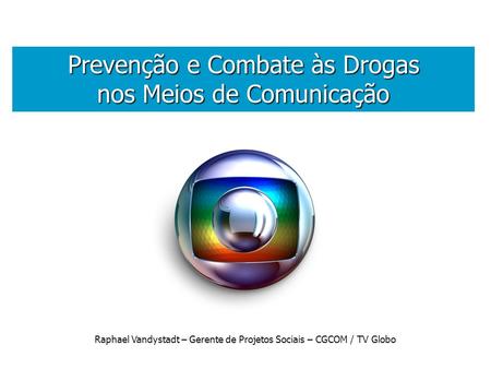 . Prevenção e Combate às Drogas nos Meios de Comunicação