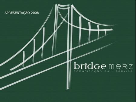 A Bridge MERZ é a ponte que permite a sua empresa chegar ao seu objetivo. Com uma gama completa de serviços de comunicação, a agência se adapta às necessidades.