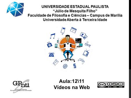 Aula:12\11 Vídeos na Web UNIVERSIDADE ESTADUAL PAULISTA