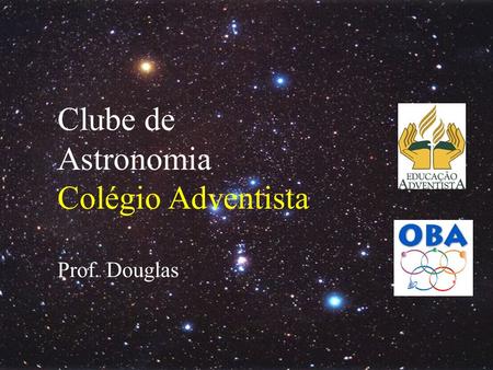 Clube de Astronomia Colégio Adventista Prof. Douglas.