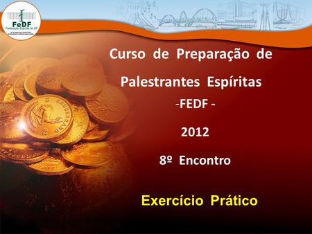 Curso de Preparação de Palestrantes Espíritas -FEDF - 2012 8º Encontro Exercício Prático.
