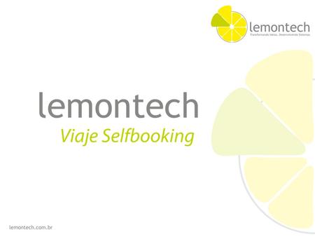 Vídeo Institucional. Vídeo Institucional A Lemontech Especializada no desenvolvimento de softwares Gestão de negócios Facilidade na organização do.
