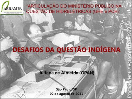 Juliana de Almeida (OPAN) São Paulo/SP 02 de agosto de 2011
