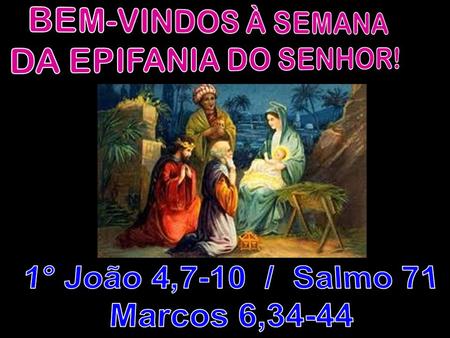 1° João 4,7-10 / Salmo 71 Marcos 6,34-44 BEM-VINDOS À SEMANA