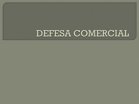 DEFESA COMERCIAL.