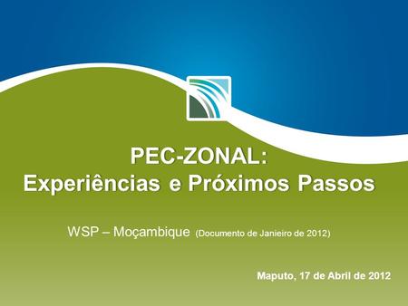 PEC-ZONAL: Experiências e Próximos Passos WSP – Moçambique (Documento de Janieiro de 2012) Maputo, 17 de Abril de 2012.
