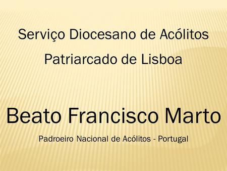 Beato Francisco Marto Serviço Diocesano de Acólitos
