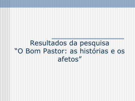 Resultados da pesquisaO Bom Pastor: as histórias e os afetos.