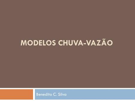 Modelos Chuva-Vazão Benedito C. Silva.