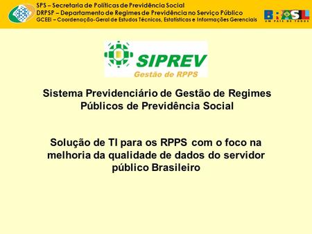 SPS – Secretaria de Políticas de Previdência Social DRPSP – Departamento de Regimes de Previdência no Serviço Público GCEEI – Coordenação-Geral de Estudos.