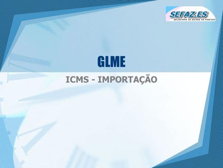 GLME ICMS - IMPORTAÇÃO.