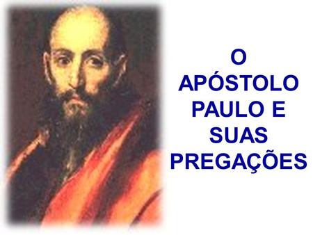 O APÓSTOLO PAULO E SUAS PREGAÇÕES