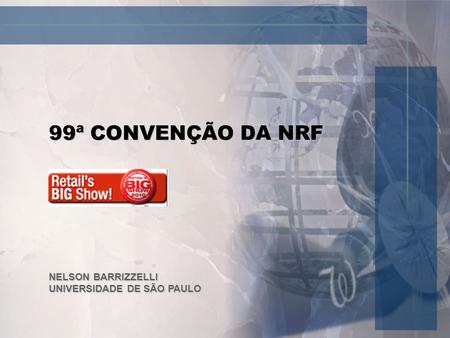 99ª CONVENÇÃO DA NRF NELSON BARRIZZELLI UNIVERSIDADE DE SÃO PAULO.