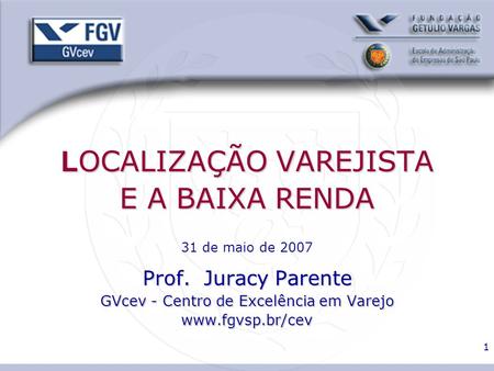 LOCALIZAÇÃO VAREJISTA E A BAIXA RENDA 31 de maio de 2007 Prof