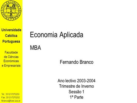 Universidade Católica Portuguesa Faculdade de Ciências Económicas e Empresariais Tel.: 351217270250 Fax: 351217270252 Economia Aplicada.