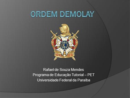 ORDEM DEMoLAY Rafael de Souza Mendes