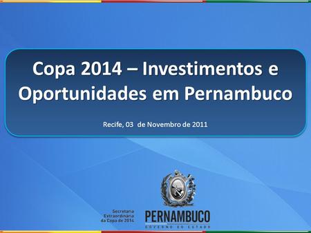 Copa 2014 – Investimentos e Oportunidades em Pernambuco