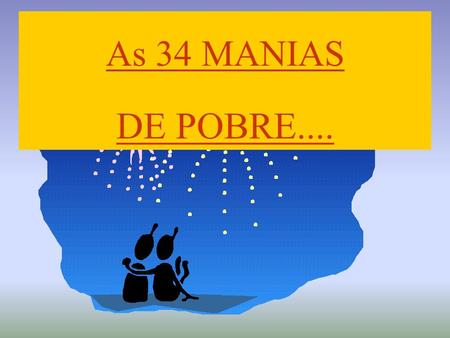 As 34 MANIAS DE POBRE.....