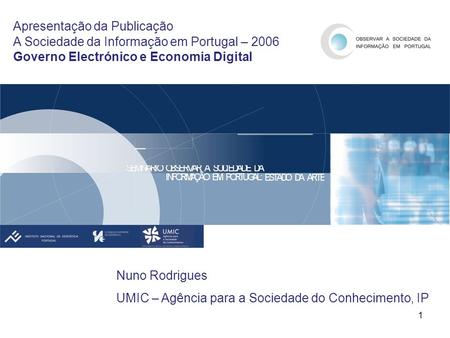 Apresentação da Publicação A Sociedade da Informação em Portugal – 2006 Governo Electrónico e Economia Digital Nuno Rodrigues.
