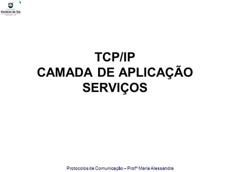 TCP/IP CAMADA DE APLICAÇÃO SERVIÇOS