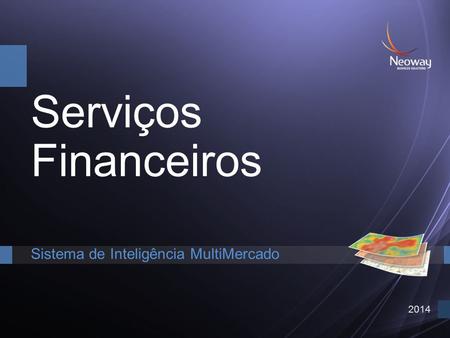 Serviços Financeiros Sistema de Inteligência MultiMercado 2014.