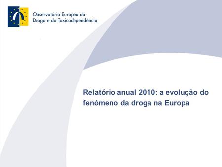 Relatório anual 2010: a evolução do fenómeno da droga na Europa