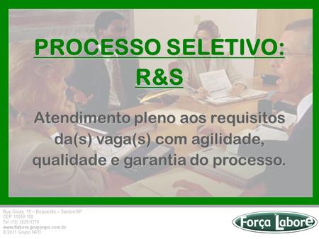PROCESSO SELETIVO: R&S Atendimento pleno aos requisitos da(s) vaga(s) com agilidade, qualidade e garantia do processo.