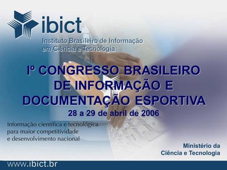 Iº CONGRESSO BRASILEIRO DE INFORMAÇÃO E DOCUMENTAÇÃO ESPORTIVA 28 a 29 de abril de 2006.
