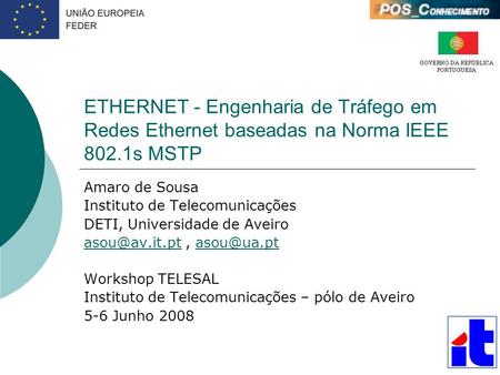 ETHERNET - Engenharia de Tráfego em Redes Ethernet baseadas na Norma IEEE 802.1s MSTP Amaro de Sousa Instituto de Telecomunicações DETI, Universidade de.