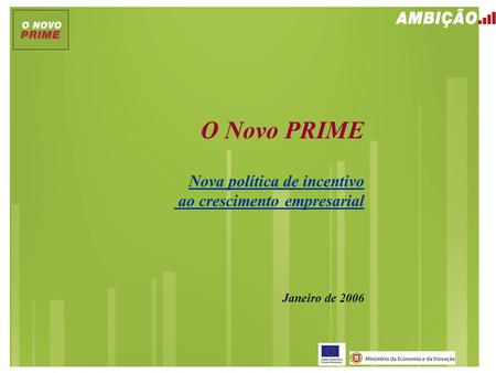 O Novo PRIME Nova política de incentivo ao crescimento empresarial Janeiro de 2006.