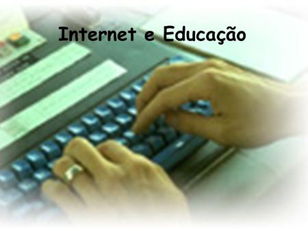 Internet e Educação.