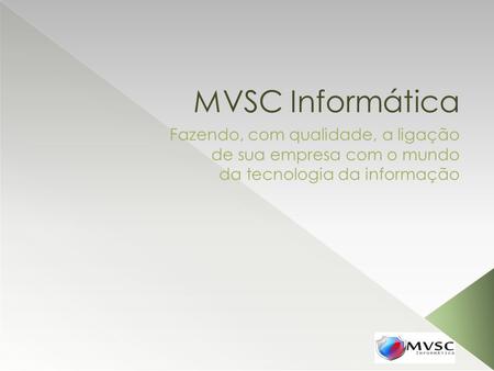 MVSC Informática Fazendo, com qualidade, a ligação