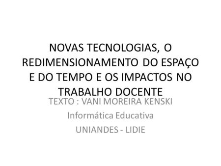 TEXTO : VANI MOREIRA KENSKI Informática Educativa UNIANDES - LIDIE