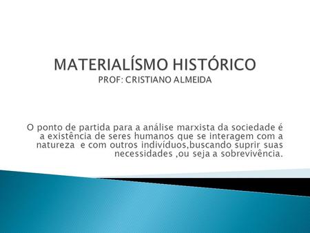 MATERIALÍSMO HISTÓRICO PROF: CRISTIANO ALMEIDA