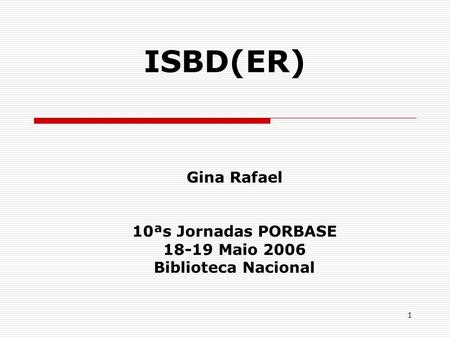 Gina Rafael 10ªs Jornadas PORBASE Maio 2006 Biblioteca Nacional