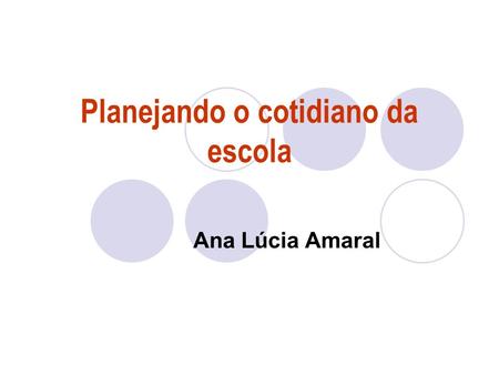 Planejando o cotidiano da escola Ana Lúcia Amaral.