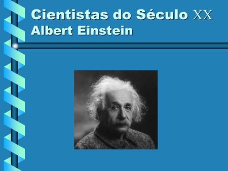 Cientistas do Século XX Albert Einstein