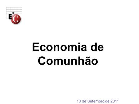 Economia de Comunhão 13 de Setembro de 2011.