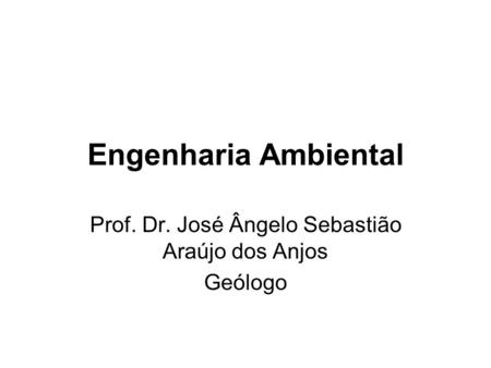 Prof. Dr. José Ângelo Sebastião Araújo dos Anjos Geólogo