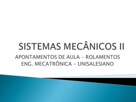 APONTAMENTOS DE AULA – ROLAMENTOS ENG. MECATRÔNICA - UNISALESIANO