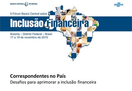 Correspondentes no País Desafios para aprimorar a inclusão financeira.