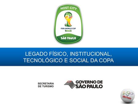 LEGADO FÍSICO, INSTITUCIONAL, TECNOLÓGICO E SOCIAL DA COPA