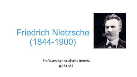 Friedrich Nietzsche ( )
