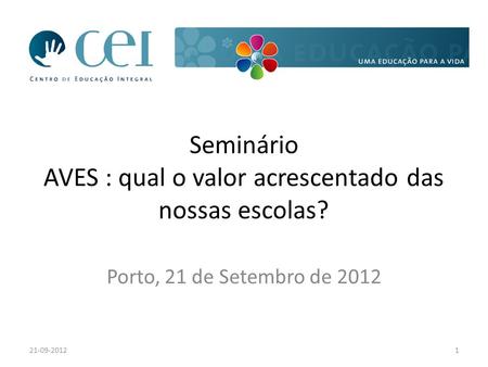 Seminário AVES : qual o valor acrescentado das nossas escolas? Porto, 21 de Setembro de 2012 21-09-20121.