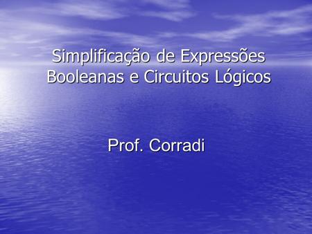 Simplificação de Expressões Booleanas e Circuitos Lógicos