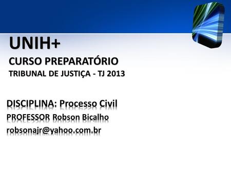 UNIH+ CURSO PREPARATÓRIO TRIBUNAL DE JUSTIÇA - TJ 2013.
